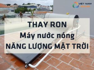 thay ron may nuoc nong nang luong mat troi