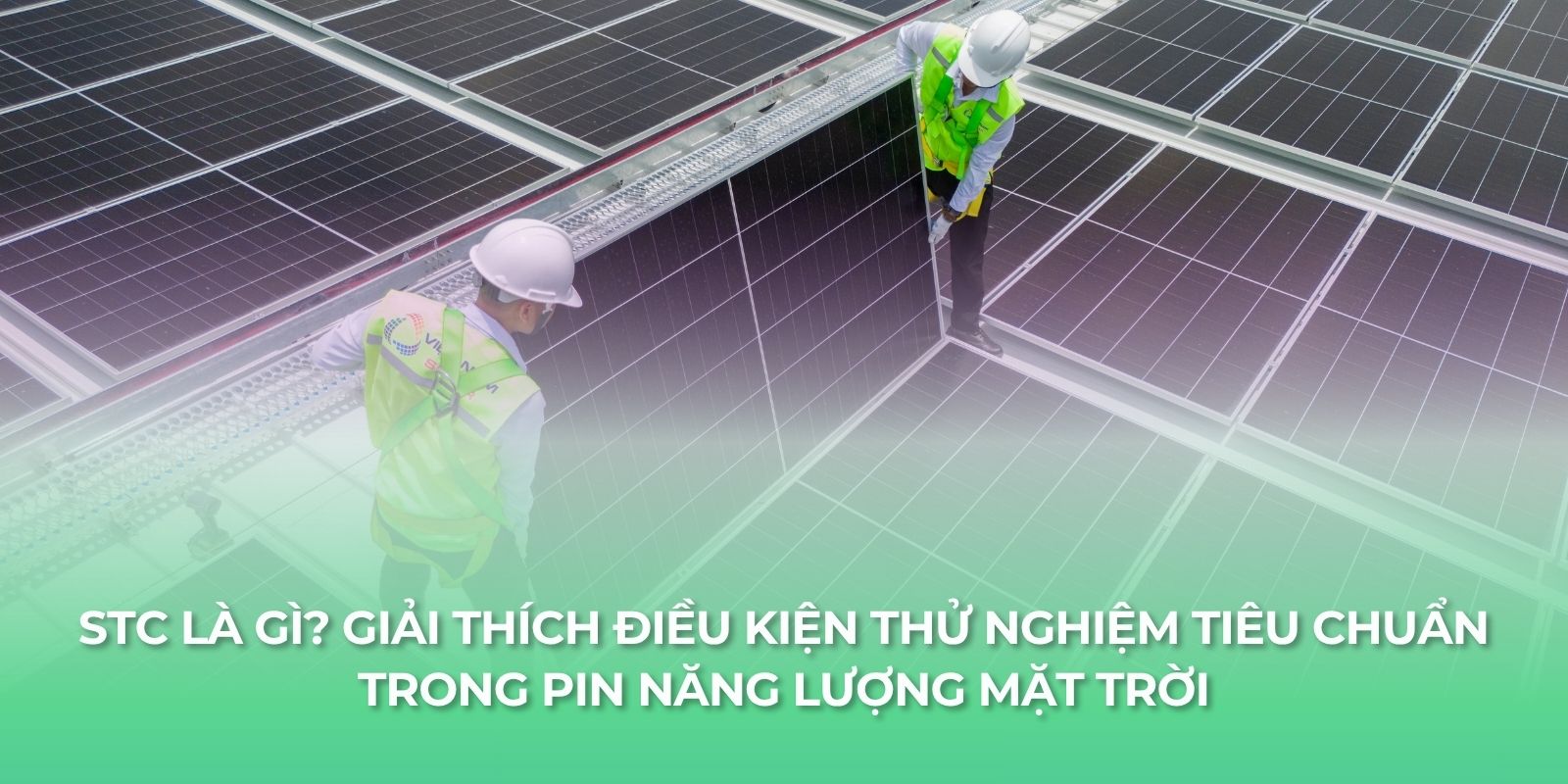 STC Là Gì? Giải Thích Điều Kiện Thử Nghiệm Tiêu Chuẩn Trong Pin Năng Lượng Mặt Trời 1 stc la gi giai thich dieu kien thu nghiem tieu chuan trong pin nang luong mat troi