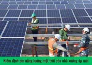 Kiem dinh pin nang luong mat troi cua nha xuong ap mai 1