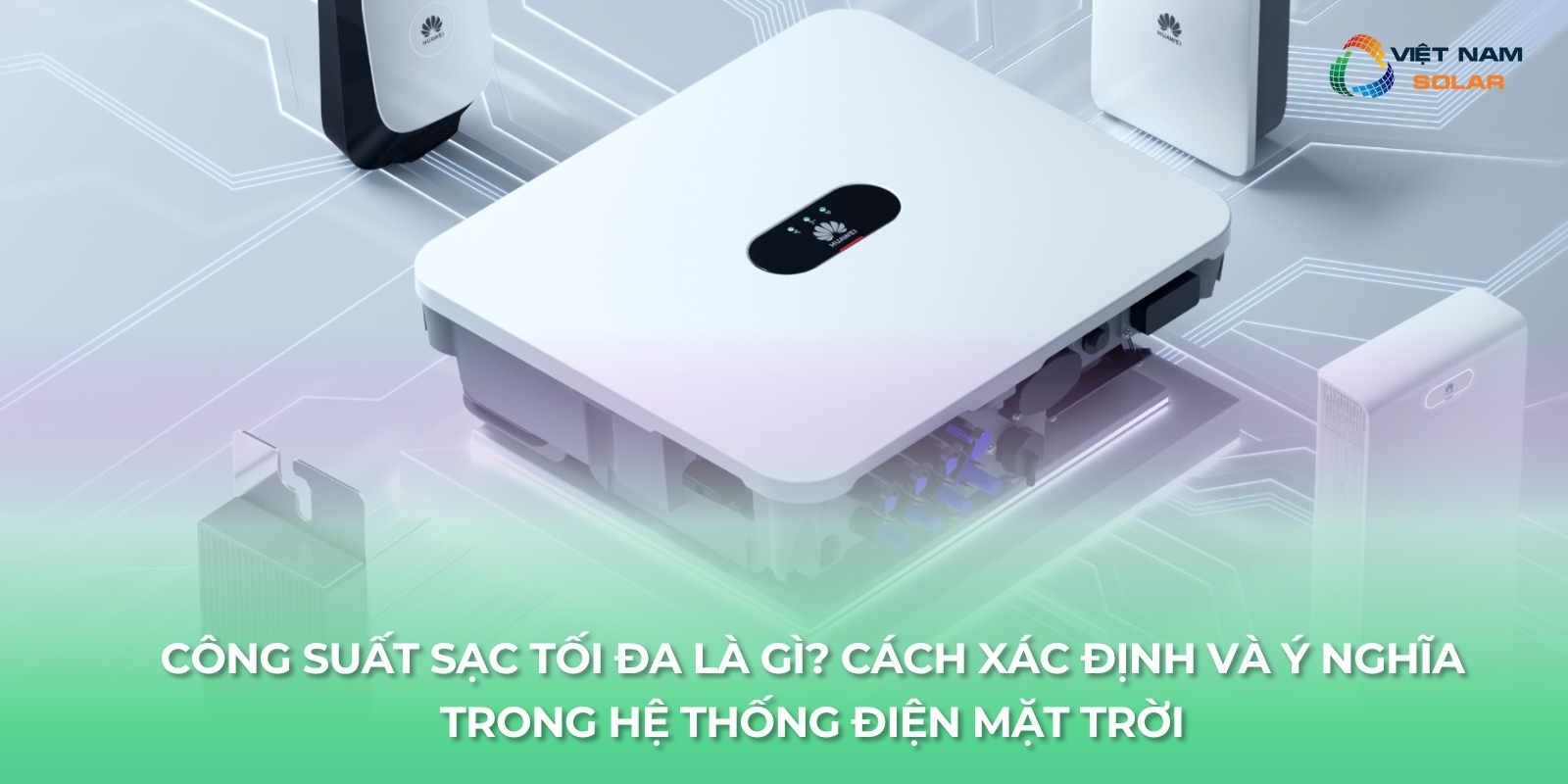 Công Suất Sạc Tối Đa Là Gì? Cách Xác Định Và Ý Nghĩa Trong Hệ Thống Điện Mặt Trời 1 cong suat sac toi da