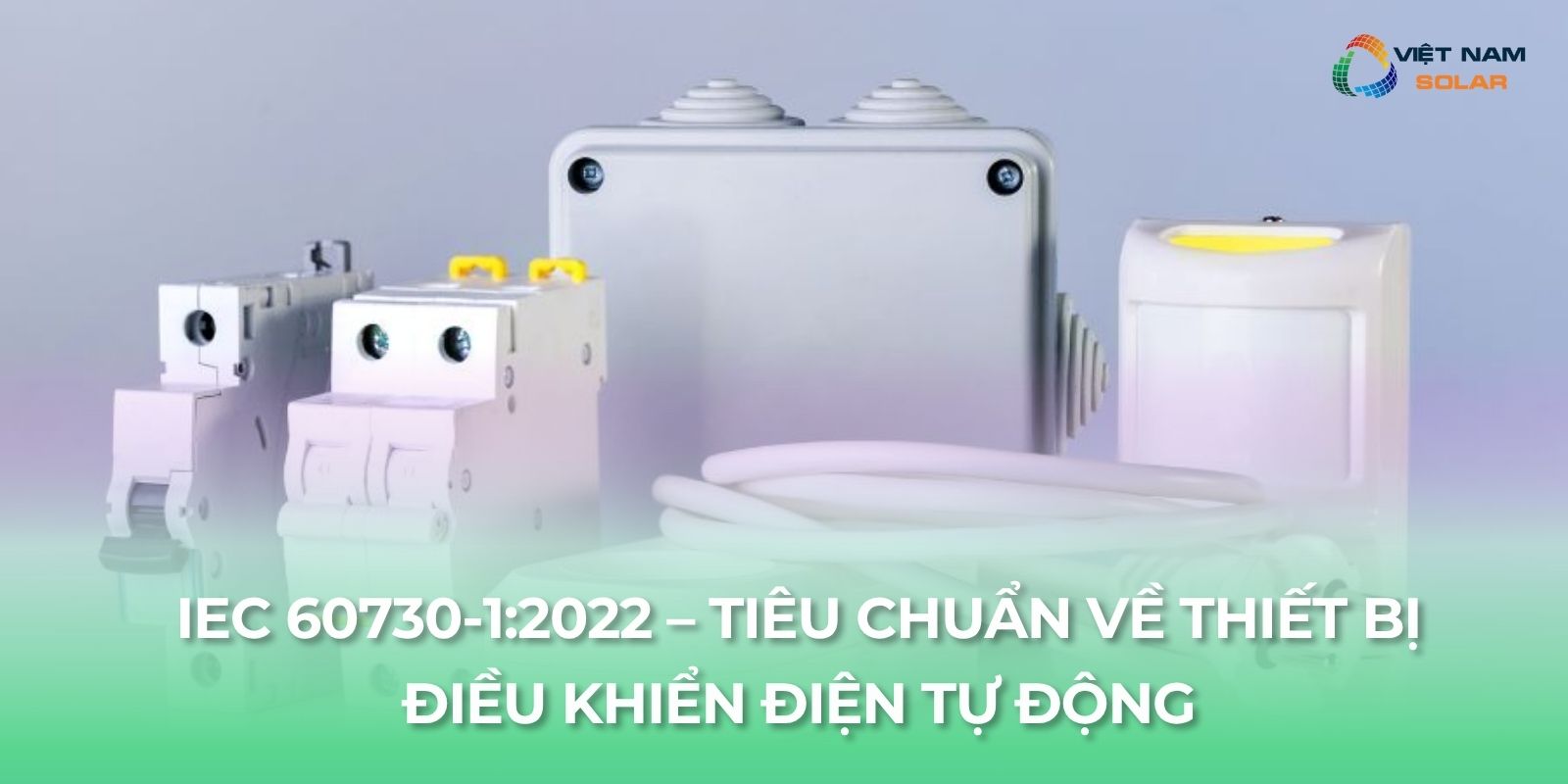 IEC 60730-1:2022 – Tiêu Chuẩn Về Thiết Bị Điều Khiển Điện Tự Động 1 iec 60730 1 1